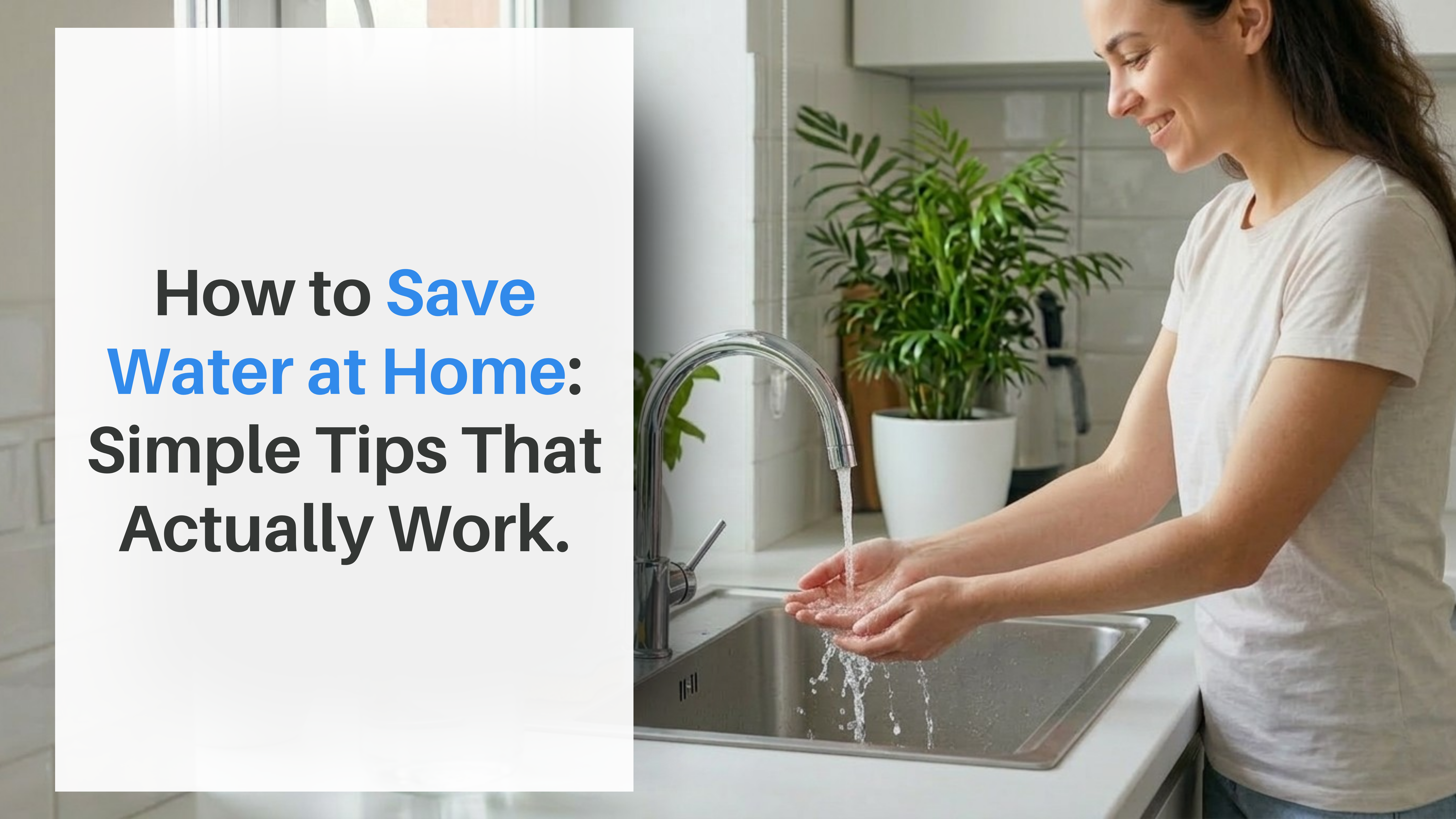 How to Save Water at Home: Simple Tips That Actually Work